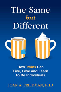 The Same but Different: How Twins Can Live, Love, and Learn to Be Individuals by Joan A. Friedman