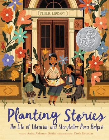 Planting Stories: The Life of Librarian and Storyteller Pura Belpré By Anika Aldamuy Denise, Illustrated by Paola Escobar