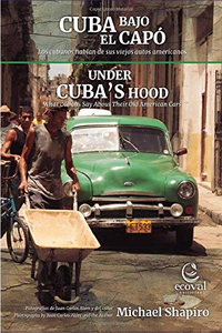 UNDER THE HOOD / CUBA BAJO EL CAPO - by Michael Shapiro (Paperback)