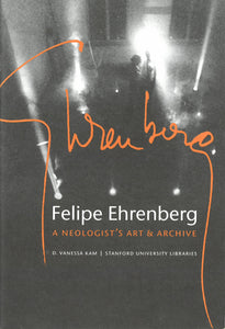 Felipe Ehrenberg: A Neologist's Art & Archive Booklet